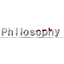 Ｐｈｉｌｏｓｏｐｈｙ  ()