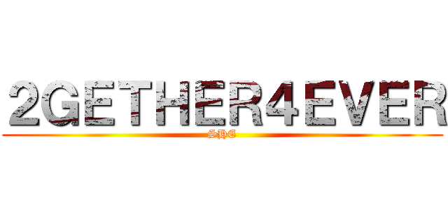 ２ＧＥＴＨＥＲ４ＥＶＥＲ (SHE)