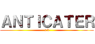 ＡＮＴＩＣＡＴＥＲ (s b)