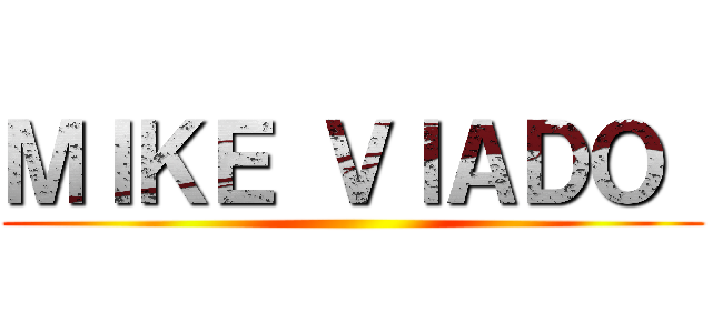 ＭＩＫＥ ＶＩＡＤＯ  ()