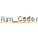 Ｒｙｎ＿Ｃａｄｅｒ (Tema le bg)