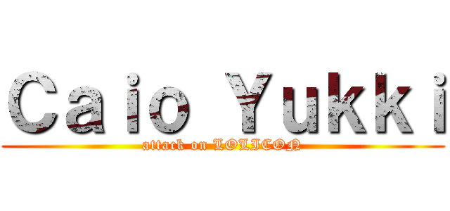 Ｃａｉｏ Ｙｕｋｋｉ (attack on LOLICON)