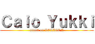 Ｃａｉｏ Ｙｕｋｋｉ (attack on LOLICON)