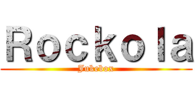 Ｒｏｃｋｏｌａ (Jukebox)