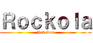 Ｒｏｃｋｏｌａ (Jukebox)