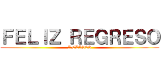 ＦＥＬＩＺ ＲＥＧＲＥＳＯ (A CLASES)