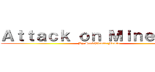 Ａｔｔａｃｋ ｏｎ Ｍｉｎｅｐｌｅｘ (By SeedPlanterMasta)
