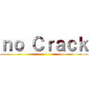 ｎｏ Ｃｒａｃｋ ()