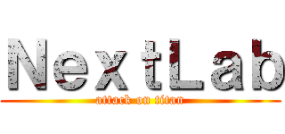 ＮｅｘｔＬａｂ (attack on titan)