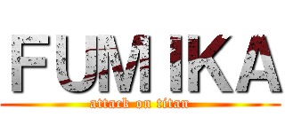 ＦＵＭＩＫＡ (attack on titan)