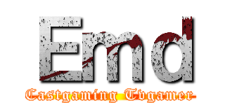 Ｅｍｄ (Castgaming Tvgamer)
