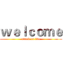 ｗｅｌｃｏｍｅ (attack on five)