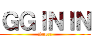 ＧＧＩＮＩＮ (Super)