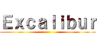 Ｅｘｃａｌｉｂｕｒ ()