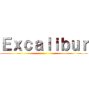 Ｅｘｃａｌｉｂｕｒ ()