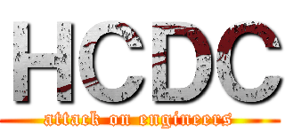 ＨＣＤＣ (attack on engineers)