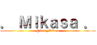 ． Ｍｉｋａｓａ ． (@Snk_Mikaza)