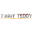 ＴＩＮＮＹ ＴＥＤＤＹ (attack on titan)