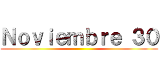 Ｎｏｖｉｅｍｂｒｅ ３０ ()