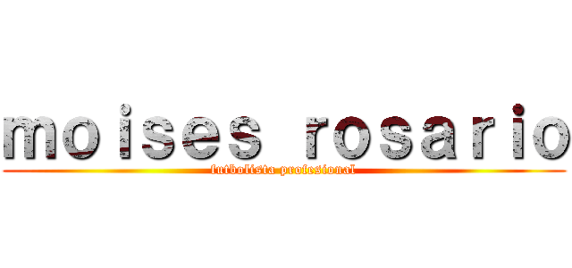 ｍｏｉｓｅｓ ｒｏｓａｒｉｏ (futbolista profesional)