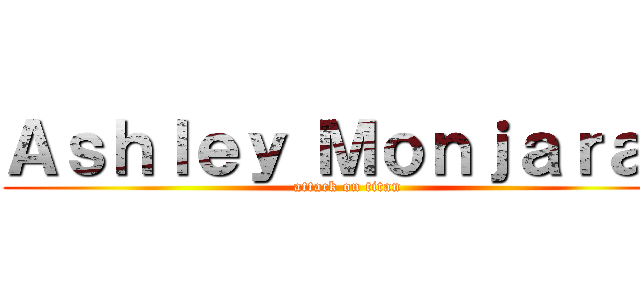 Ａｓｈｌｅｙ Ｍｏｎｊａｒａｓ (attack on titan)