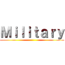 Ｍｉｌｉｔａｒｙ ()