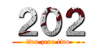 ２０２ (two zero two)