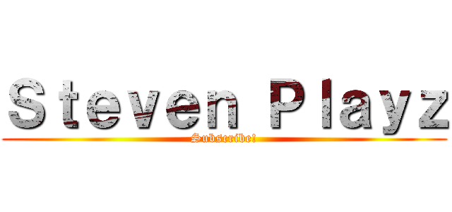 Ｓｔｅｖｅｎ Ｐｌａｙｚ (Subscribe!)