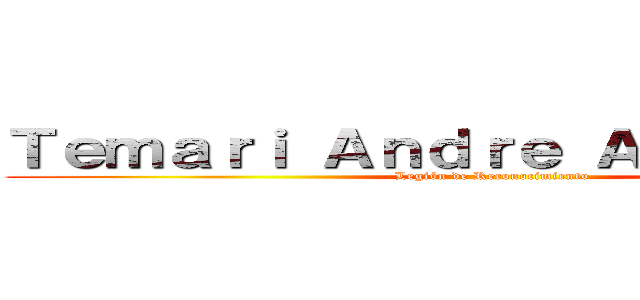 Ｔｅｍａｒｉ Ａｎｄｒｅ Ａｃｋｅｒｍａｎ (Legión de Reconocimiento)