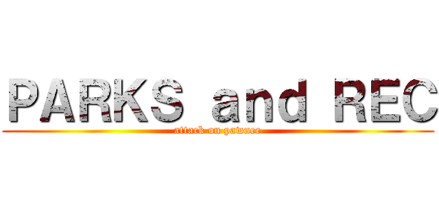 ＰＡＲＫＳ ａｎｄ ＲＥＣ (attack on pawnee)