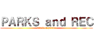 ＰＡＲＫＳ ａｎｄ ＲＥＣ (attack on pawnee)