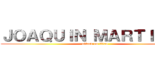 ＪＯＡＱＵＩＮ ＭＡＲＴＩＮＥＺ (attack on titan)