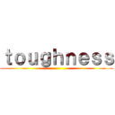 ｔｏｕｇｈｎｅｓｓ ()