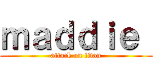 ｍａｄｄｉｅ  (attack on titan)