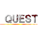  ＱＵＥＳＴ ()