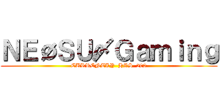 ＮＥØＳＵ〆Ｇａｍｉｎｇ (CURRENTLY  HAS  200)