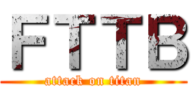 ＦＴＴＢ (attack on titan)