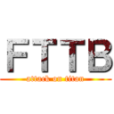 ＦＴＴＢ (attack on titan)