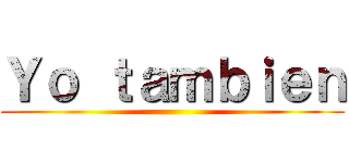 Ｙｏ ｔａｍｂｉｅｎ ()