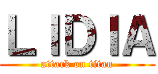 ＬＩＤＩＡ (attack on titan)