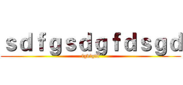 ｓｄｆｇｓｄｇｆｄｓｇｄ (fgdfgdf)