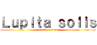Ｌｕｐｉｔａ ｓｏｌｉｓ (attack on titan)