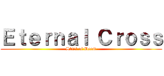 Ｅｔｅｒｎａｌ Ｃｒｏｓｓ (-Start of Doom-)