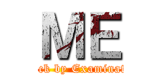 ＭＥ (Attack by Examination)