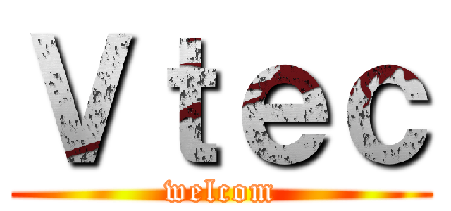 Ｖｔｅｃ (welcom)