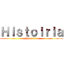 Ｈｉｓｔｏｉｒｉａ (Histoiria)