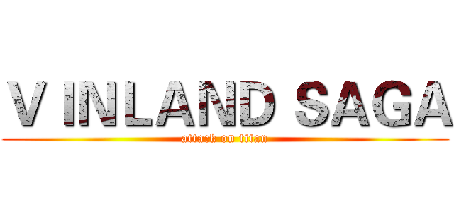 ＶＩＮＬＡＮＤ ＳＡＧＡ (attack on titan)