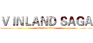 ＶＩＮＬＡＮＤ ＳＡＧＡ (attack on titan)