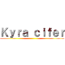 Ｋｙｒａ ｃｉｆｅｒ ()