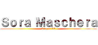 Ｓｏｒａ Ｍａｓｃｈｅｒａ (King of All)